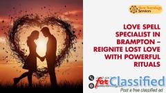 Love Spell Specialist in Brampton – Reignite Lost Love with Powerful Rituals
